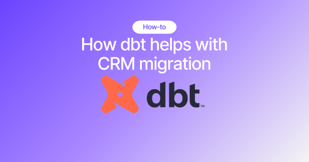 Streamline Data Transformations with dbt for CRM Migrations