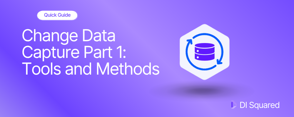 Change Data Capture Part 1: Tools and Methods