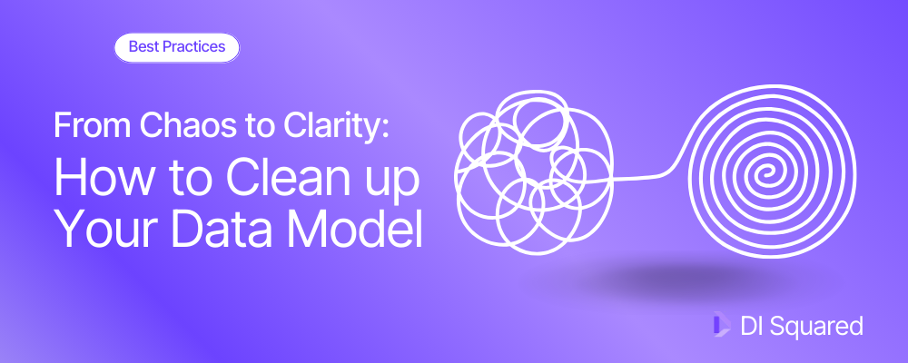 From Chaos to Clarity: How to Clean up Your Data Model