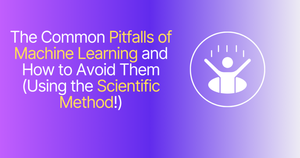 The Common Pitfalls of Machine Learning and How to Avoid Them