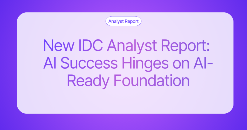 New IDC Research Reveals Critical Data Foundations Gap Holding Back AI Success - and the Path Forward for Data Leaders